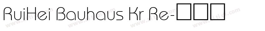RuiHei Bauhaus Kr Re字体转换